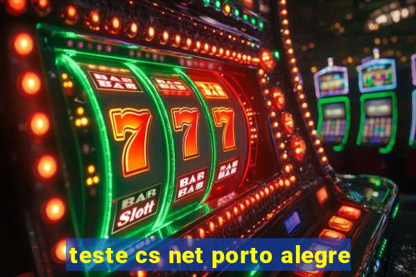 teste cs net porto alegre